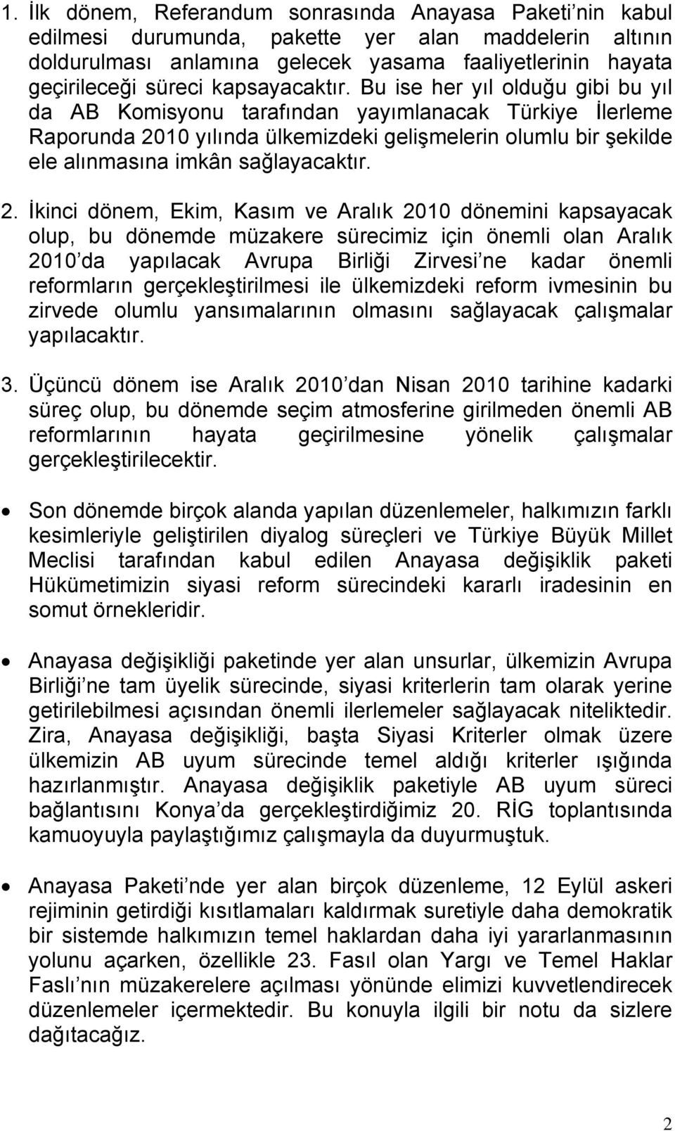 Bu ise her yıl olduğu gibi bu yıl da AB Komisyonu tarafından yayımlanacak Türkiye İlerleme Raporunda 20