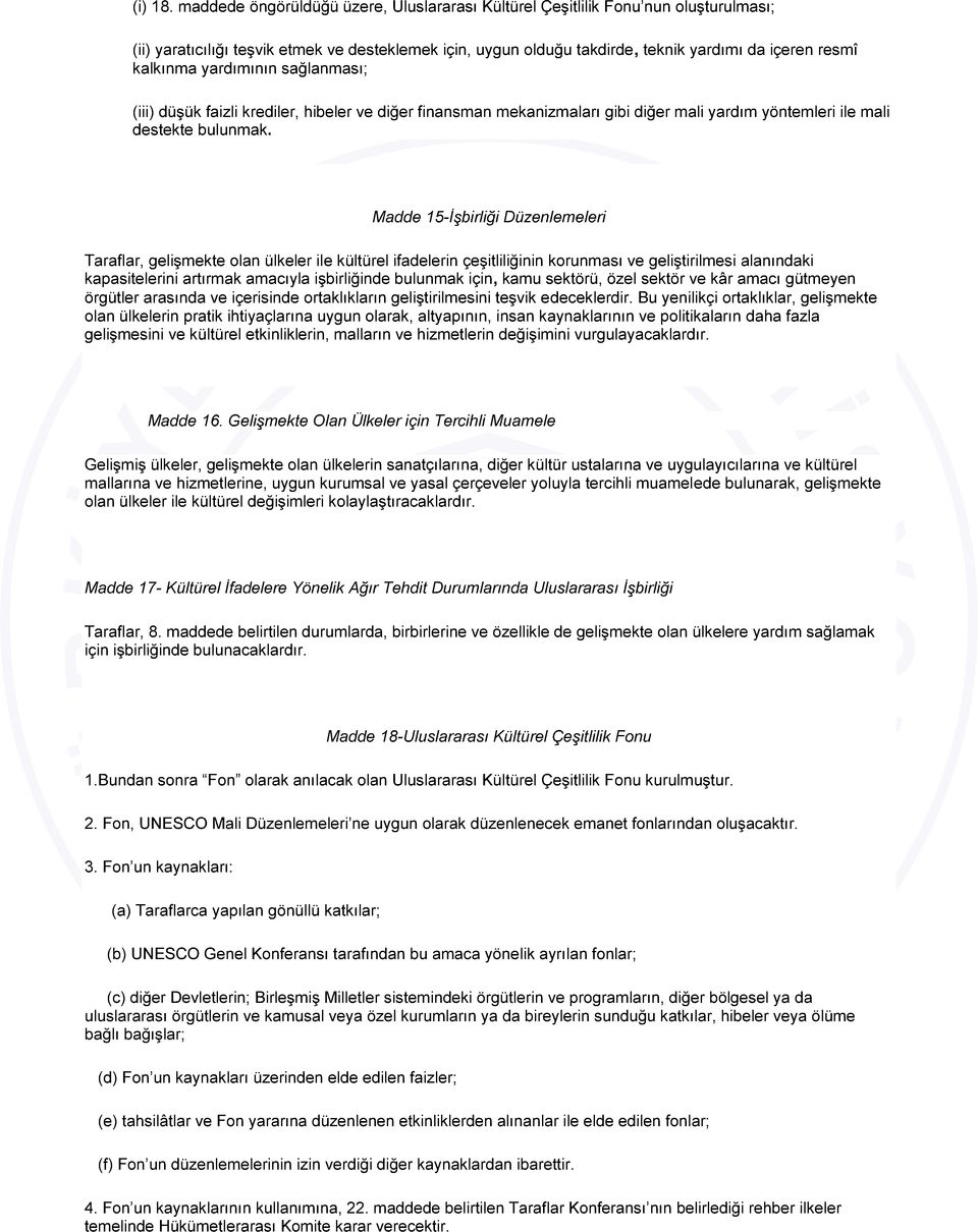 yardımının sağlanması; (iii) düşük faizli krediler, hibeler ve diğer finansman mekanizmaları gibi diğer mali yardım yöntemleri ile mali destekte bulunmak.