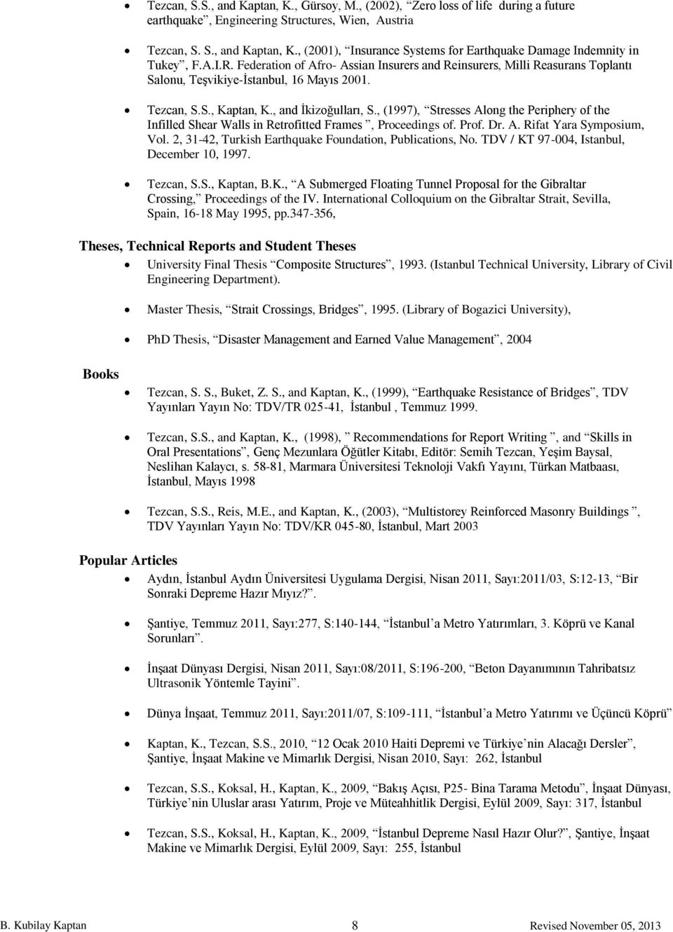 , (1997), Stresses Along the Periphery of the Infilled Shear Walls in Retrofitted Frames, Proceedings of. Prof. Dr. A. Rifat Yara Symposium, Vol.