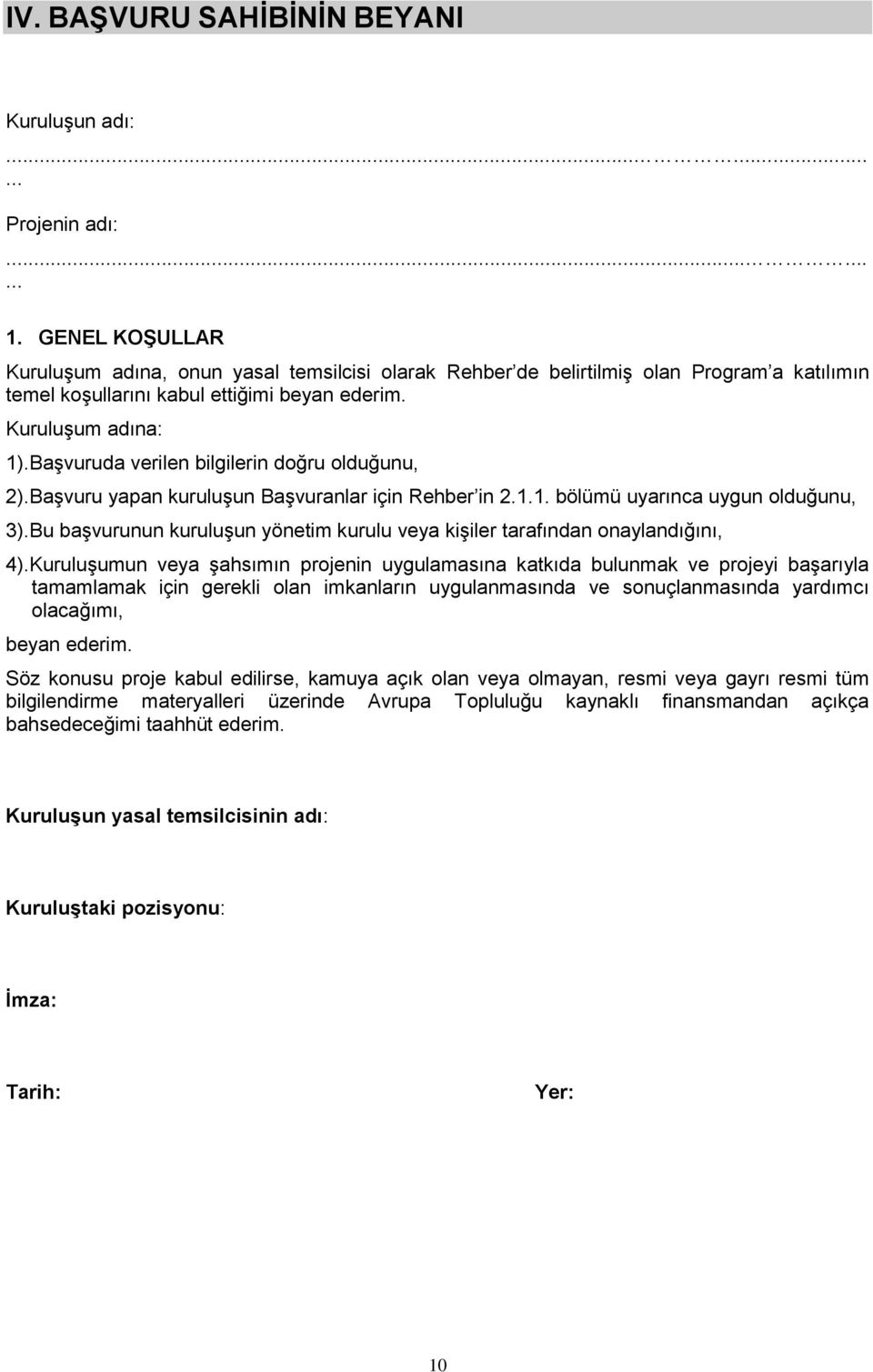 Başvuruda verilen bilgilerin doğru olduğunu, 2).Başvuru yapan kuruluşun Başvuranlar için Rehber in 2.1.1. bölümü uyarınca uygun olduğunu, 3).