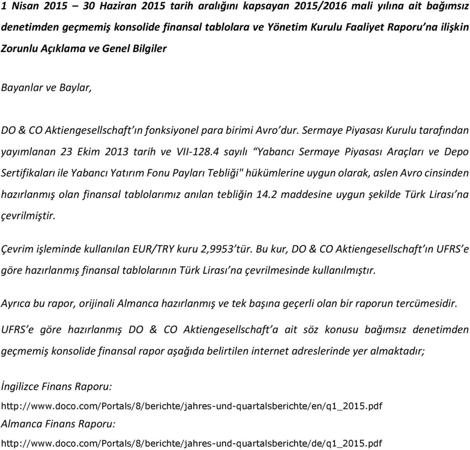 4 sayılı Yabancı Sermaye Piyasası Araçları ve Depo Sertifikaları ile Yabancı Yatırım Fonu Payları Tebliği" hükümlerine uygun olarak, aslen Avro cinsinden hazırlanmış olan finansal tablolarımız anılan