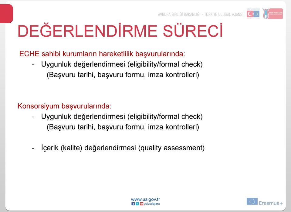 kontrolleri) Konsorsiyum başvurularında: - Uygunluk  kontrolleri) - İçerik (kalite)