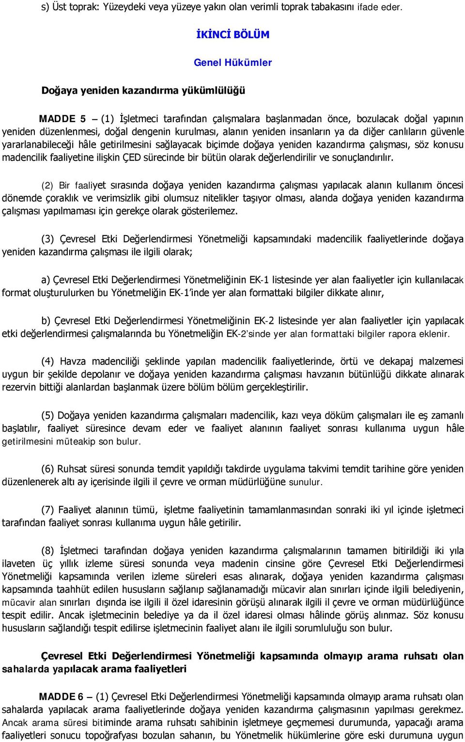 kurulması, alanın yeniden insanların ya da diğer canlıların güvenle yararlanabileceği hâle getirilmesini sağlayacak biçimde doğaya yeniden kazandırma çalışması, söz konusu madencilik faaliyetine