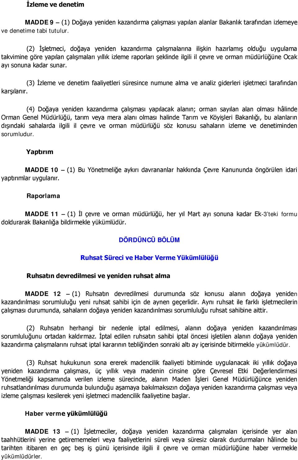 ayı sonuna kadar sunar. (3) İzleme ve denetim faaliyetleri süresince numune alma ve analiz giderleri işletmeci tarafından karşılanır.