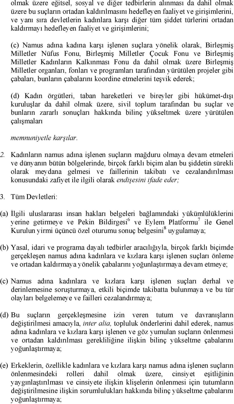 Fonu ve Birleşmiş Milletler Kadınların Kalkınması Fonu da dahil olmak üzere Birleşmiş Milletler organları, fonları ve programları tarafından yürütülen projeler gibi çabaları, bunların çabalarını