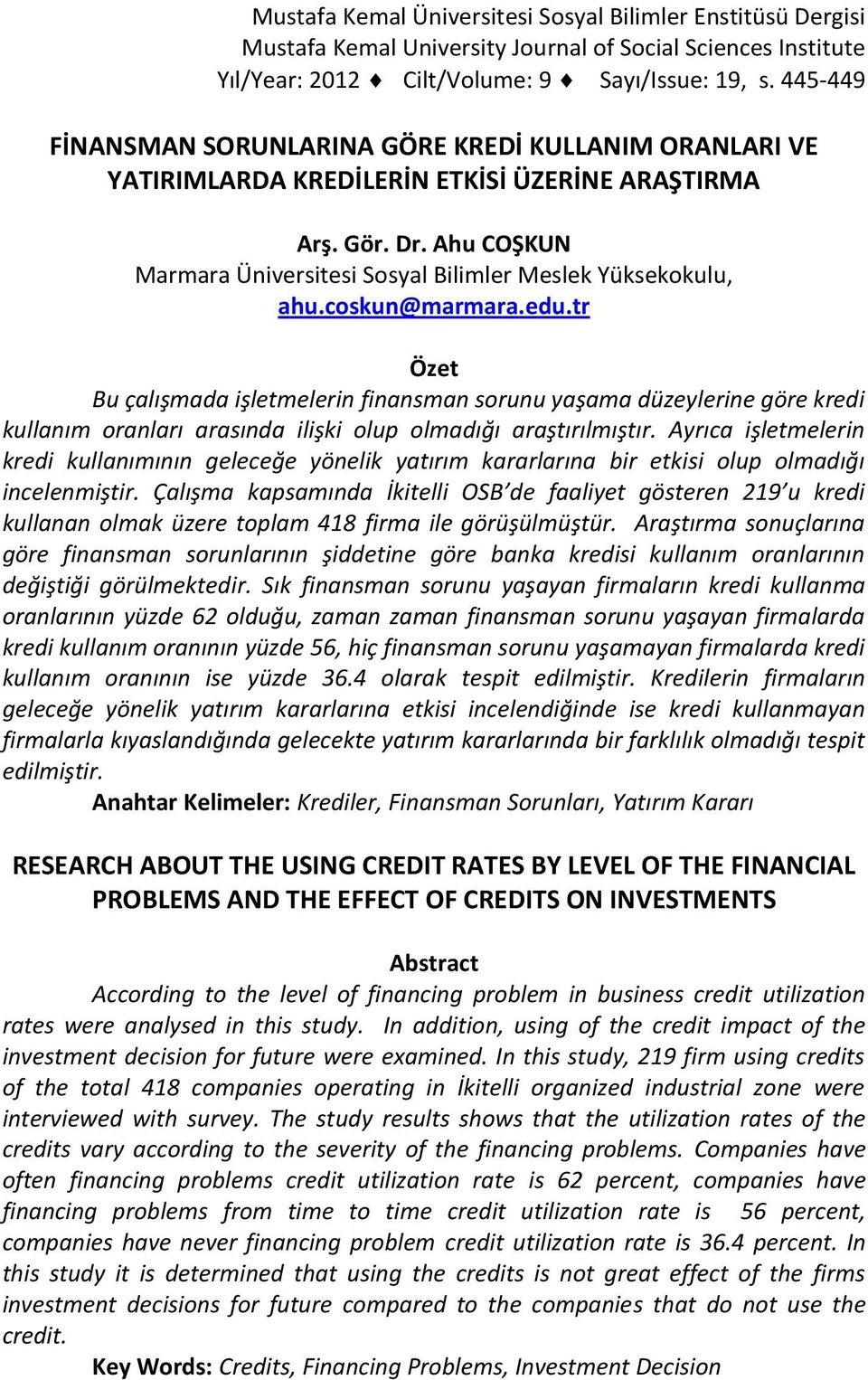 coskun@marmara.edu.tr Özet Bu çalışmada işletmelerin finansman sorunu yaşama düzeylerine göre kredi kullanım oranları arasında ilişki olup olmadığı araştırılmıştır.