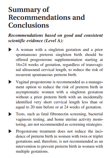 Spontan preterm doğumu engellemek için daha önce preterm doğum öyküsü olan tekil gebelere 16-24 GH progesteron başlanmalı (servikal uzunluğun önemi yok) Erken doğum öyküsü