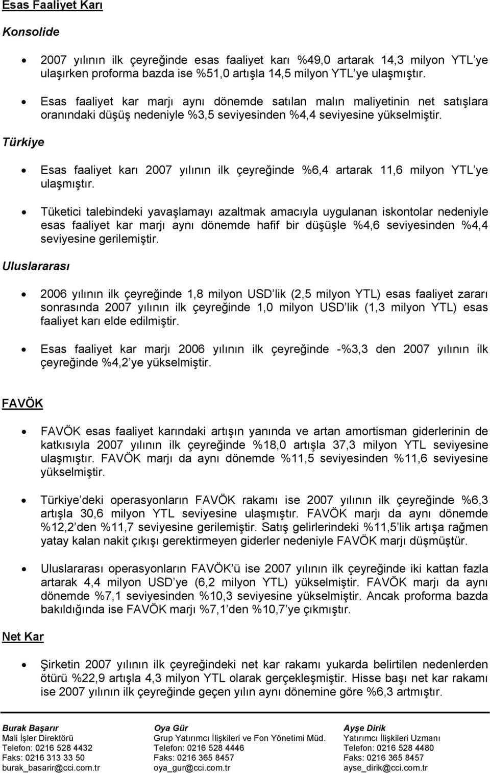 Türkiye Esas faaliyet karı 2007 yılının ilk çeyreğinde %6,4 artarak 11,6 milyon YTL ye ulaşmıştır.