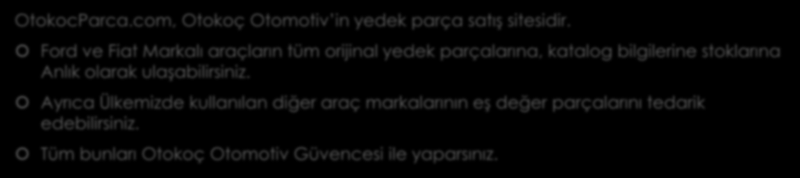 OtokocParca.com Nedir? Neden Tercih Etmelisiniz? OtokocParca.com, Otokoç Otomotiv in yedek parça satış sitesidir.