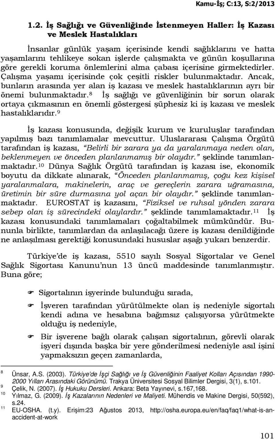 Ancak, bunların arasında yer alan iş kazası ve meslek hastalıklarının ayrı bir önemi bulunmaktadır.