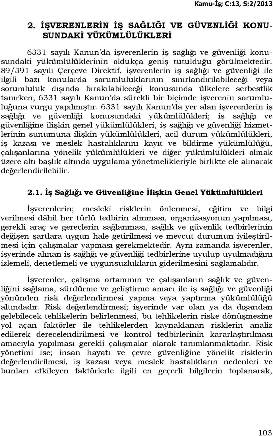 serbestlik tanırken, 6331 sayılı Kanun da sürekli bir biçimde işverenin sorumluluğuna vurgu yapılmıştır.