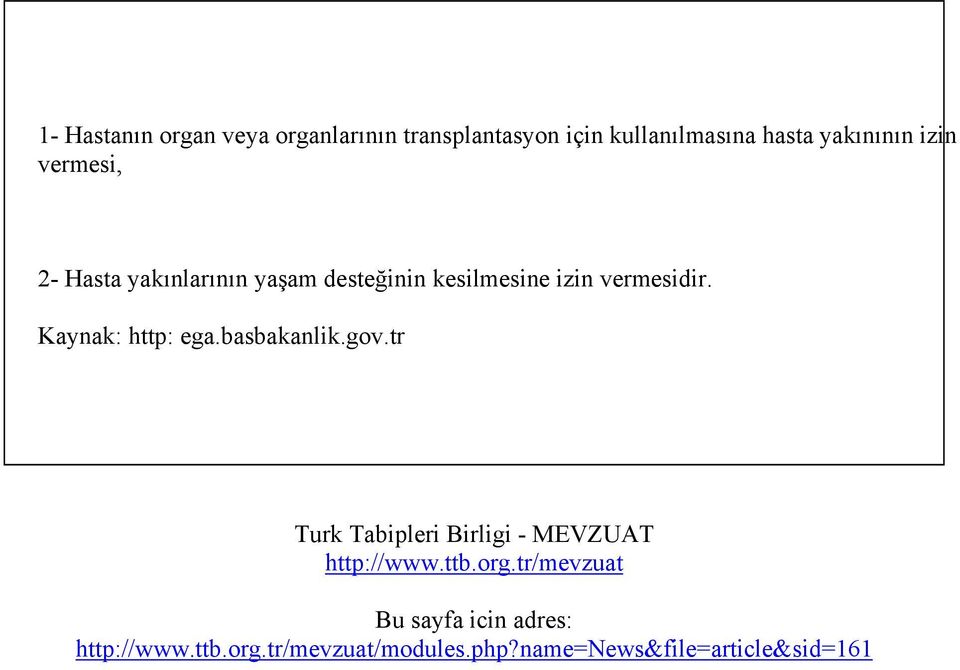Kaynak: http: ega.basbakanlik.gov.tr Turk Tabipleri Birligi - MEVZUAT http://www.ttb.org.
