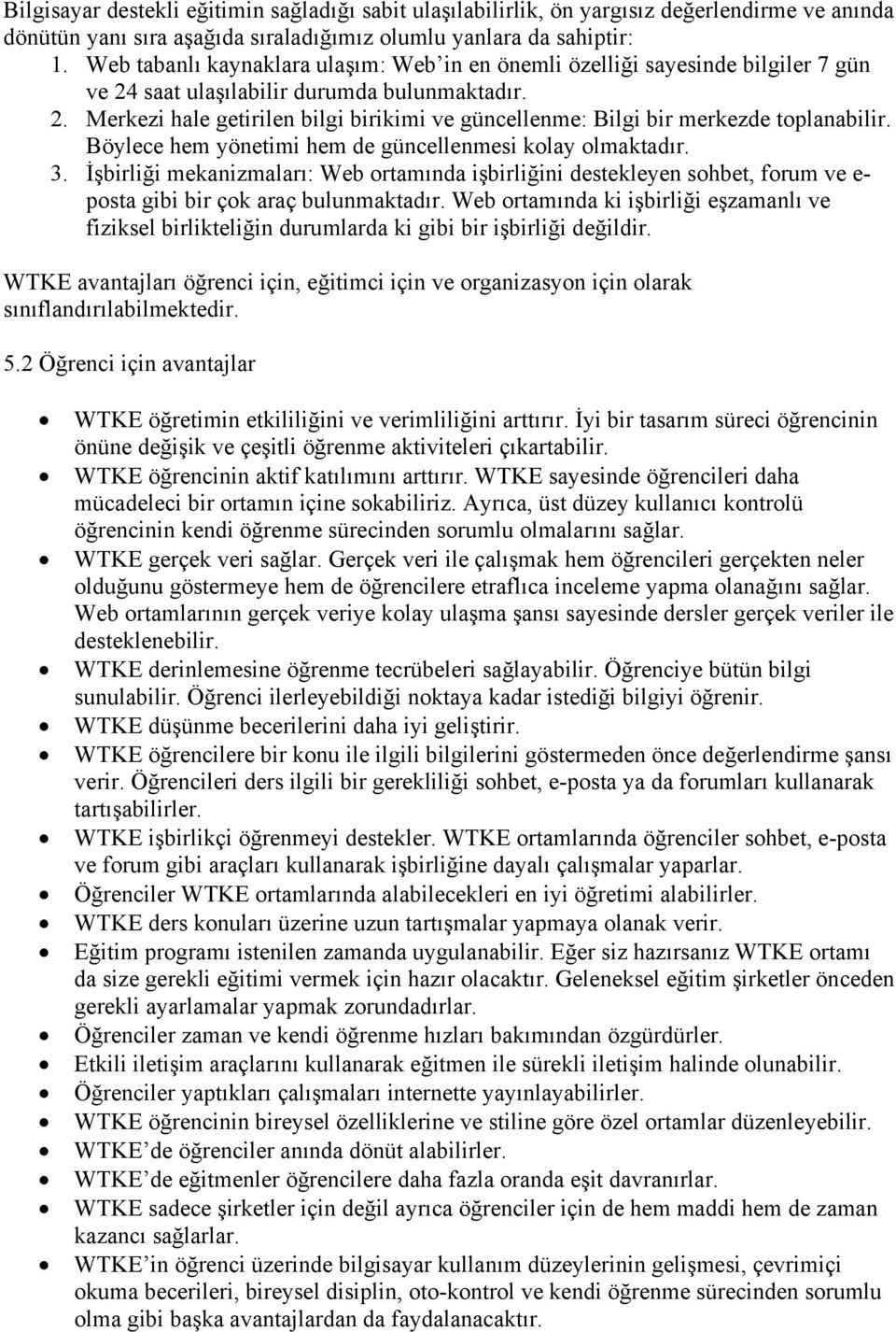 Böylece hem yönetimi hem de güncellenmesi kolay olmaktadır. 3. İşbirliği mekanizmaları: Web ortamında işbirliğini destekleyen sohbet, forum ve e- posta gibi bir çok araç bulunmaktadır.