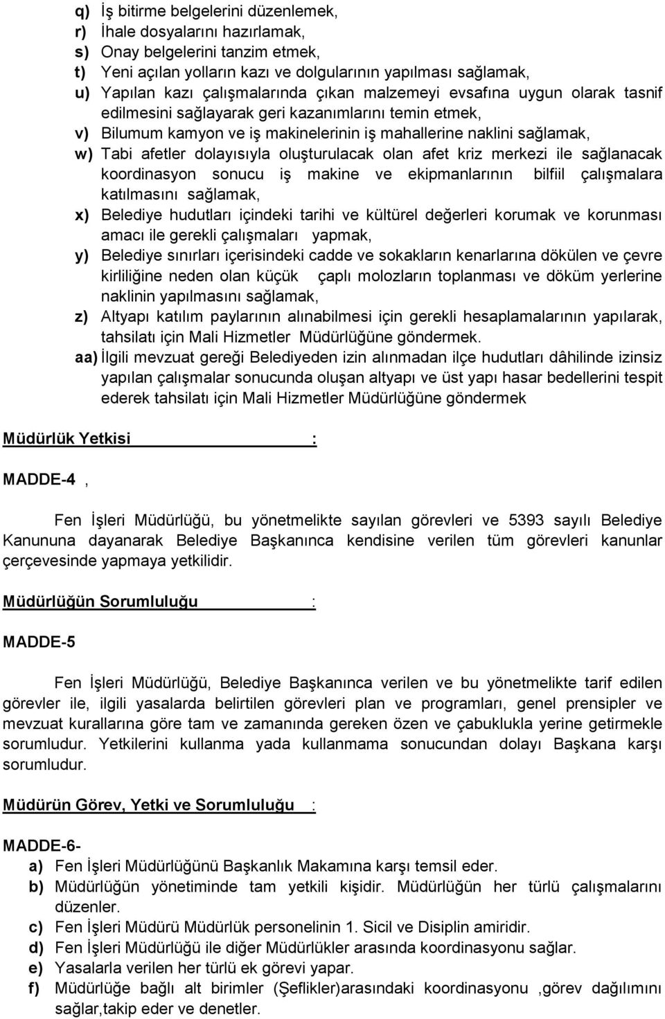 afetler dolayısıyla oluşturulacak olan afet kriz merkezi ile sağlanacak koordinasyon sonucu iş makine ve ekipmanlarının bilfiil çalışmalara katılmasını sağlamak, x) Belediye hudutları içindeki tarihi