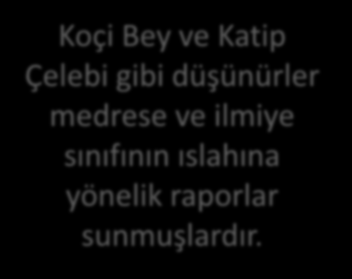 yüzyılda bu dersler felsefiyat olmaları nedeniyle kaldırılmıştır. Koçi Bey ve Katip Çelebi gibi düşünürler medrese ve ilmiye sınıfının ıslahına yönelik raporlar 1575 de (III.