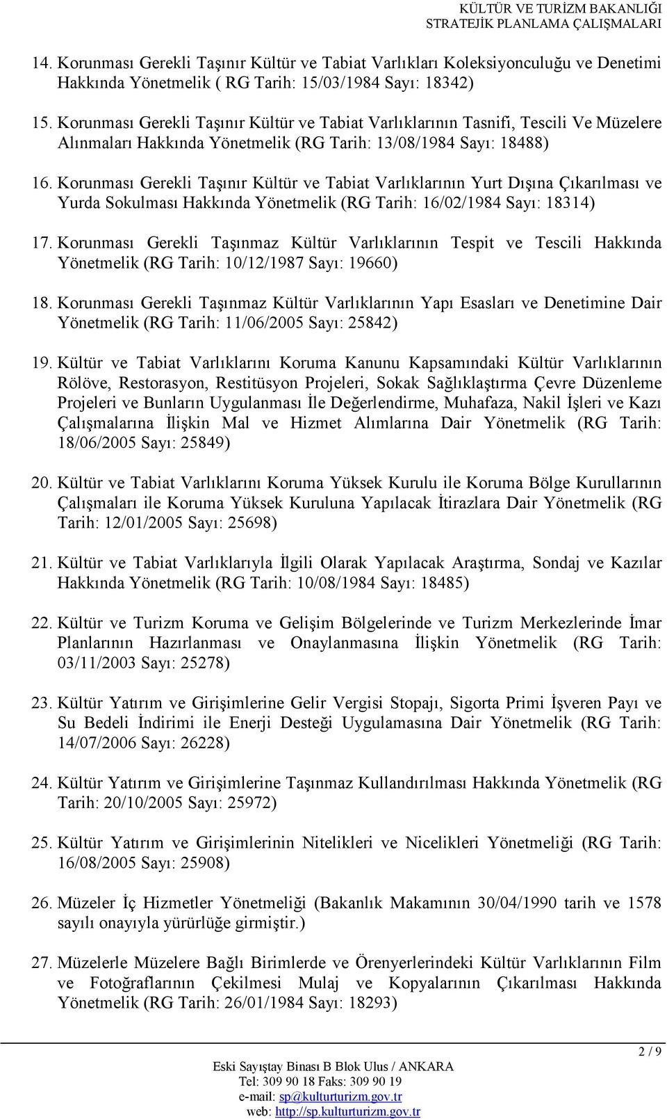 Korunmas Gerekli Ta nr Kültür ve Tabiat Varlklarnn Yurt D na Çkarlmas ve Yurda Sokulmas Hakknda Yönetmelik (RG Tarih: 16/02/1984 Say: 18314) 17.