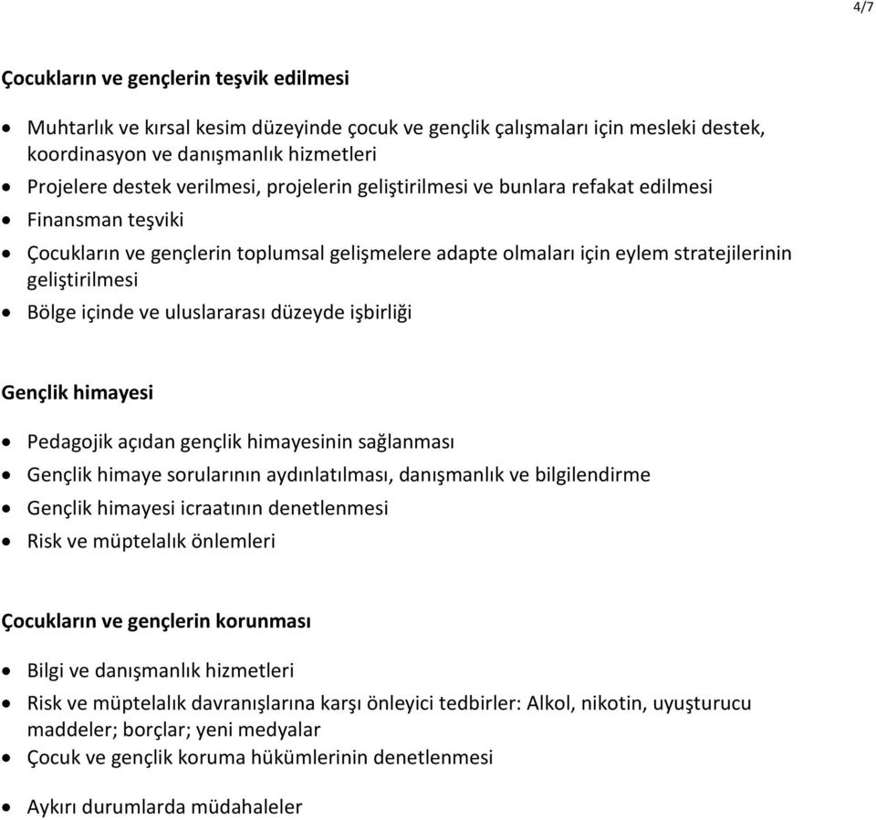 uluslararasý düzeyde iºbirliði Gençlik himayesi Pedagojik açýdan gençlik himayesinin saðlanmasý Gençlik himaye sorularýnýn aydýnlatýlmasý, danýºmanlýk ve bilgilendirme Gençlik himayesi icraatýnýn