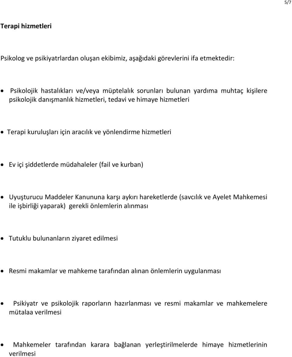 Kanununa karºý aykýrý hareketlerde (savcýlýk ve Ayelet Mahkemesi ile iºbirliði yaparak) gerekli önlemlerin alýnmasý Tutuklu bulunanlarýn ziyaret edilmesi Resmi makamlar ve mahkeme tarafýndan