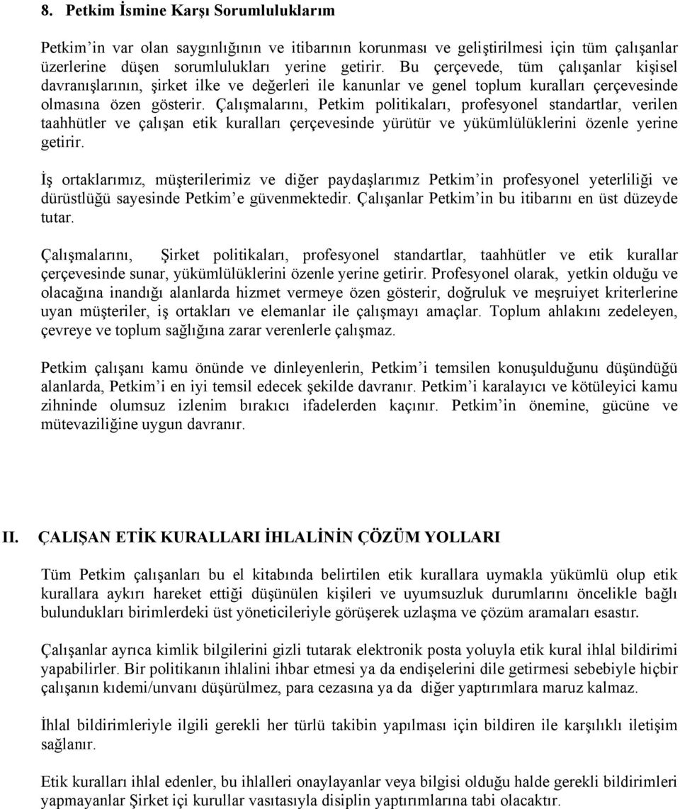 Çalışmalarını, Petkim politikaları, profesyonel standartlar, verilen taahhütler ve çalışan etik kuralları çerçevesinde yürütür ve yükümlülüklerini özenle yerine getirir.