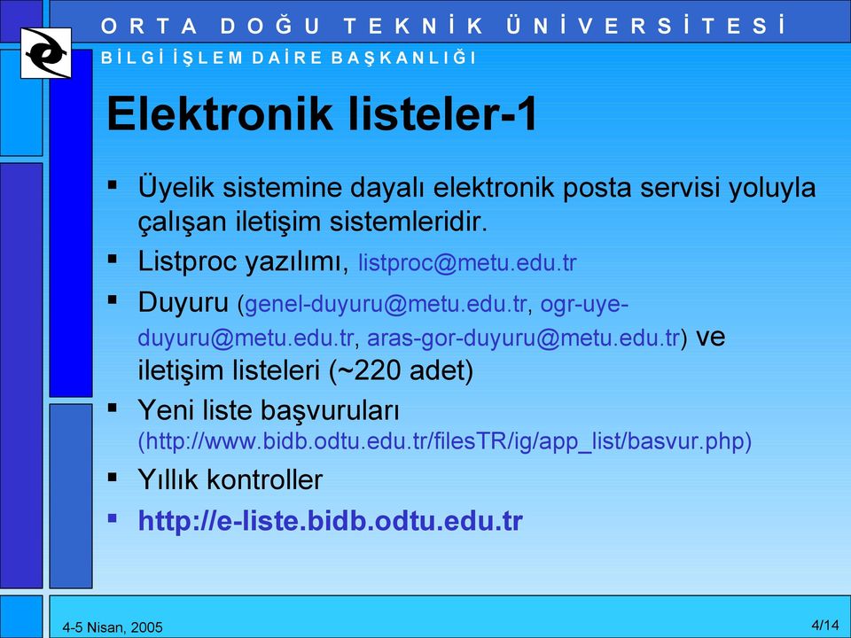 edu.tr, aras-gor-duyuru@metu.edu.tr) ve iletişim listeleri (~220 adet) Yeni liste başvuruları (http://www.