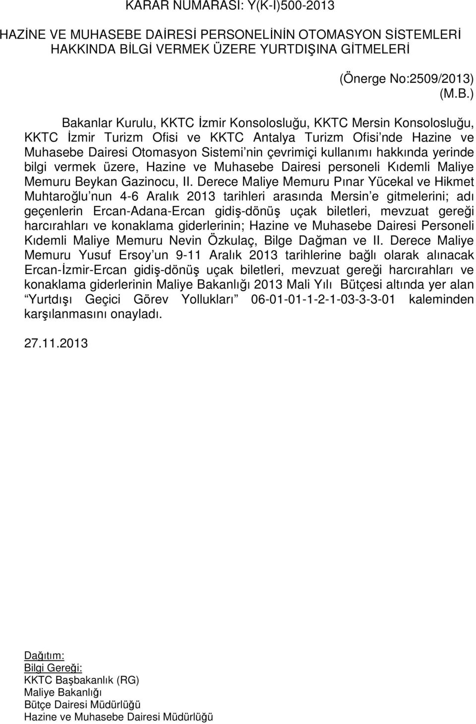 LGİ VERMEK ÜZERE YURTDIŞINA GİTMELERİ (Önerge No:2509/2013) (M.B.