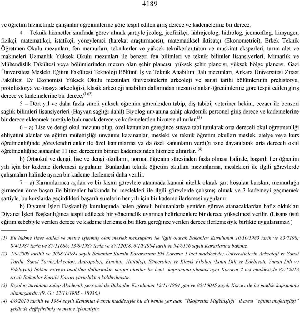 teknikerler ve yüksek teknikerler,tütün ve müskirat eksperleri, tarım alet ve makineleri Uzmanlık Yüksek Okulu mezunları ile benzeri fen bilimleri ve teknik bilimler lisansiyerleri, Mimarlık ve