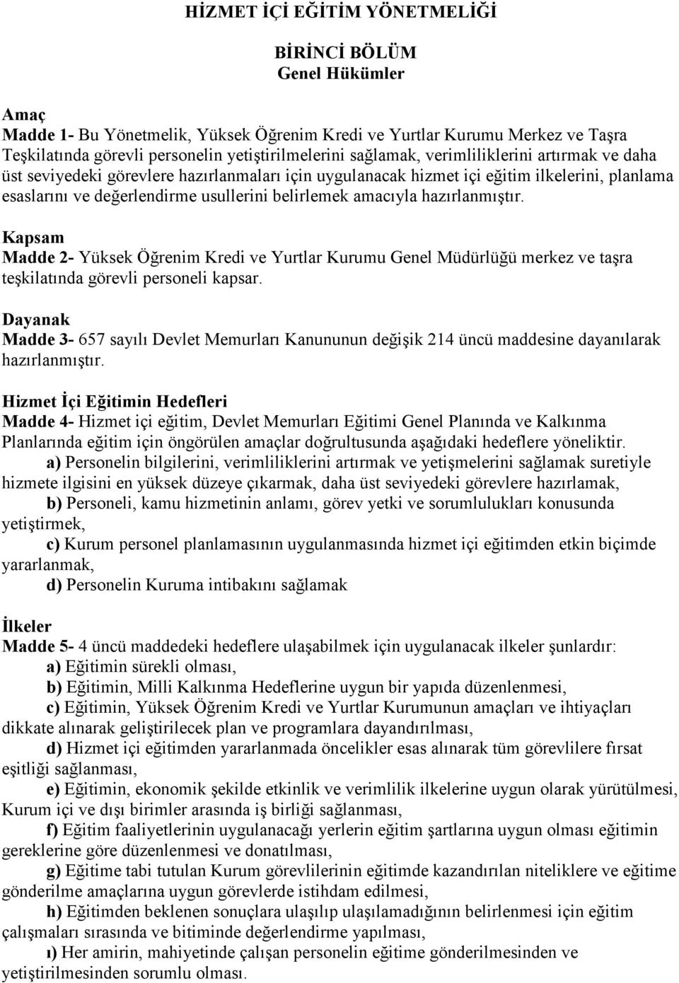 hazırlanmıştır. Kapsam Madde 2- Yüksek Öğrenim Kredi ve Yurtlar Kurumu Genel Müdürlüğü merkez ve taşra teşkilatında görevli personeli kapsar.