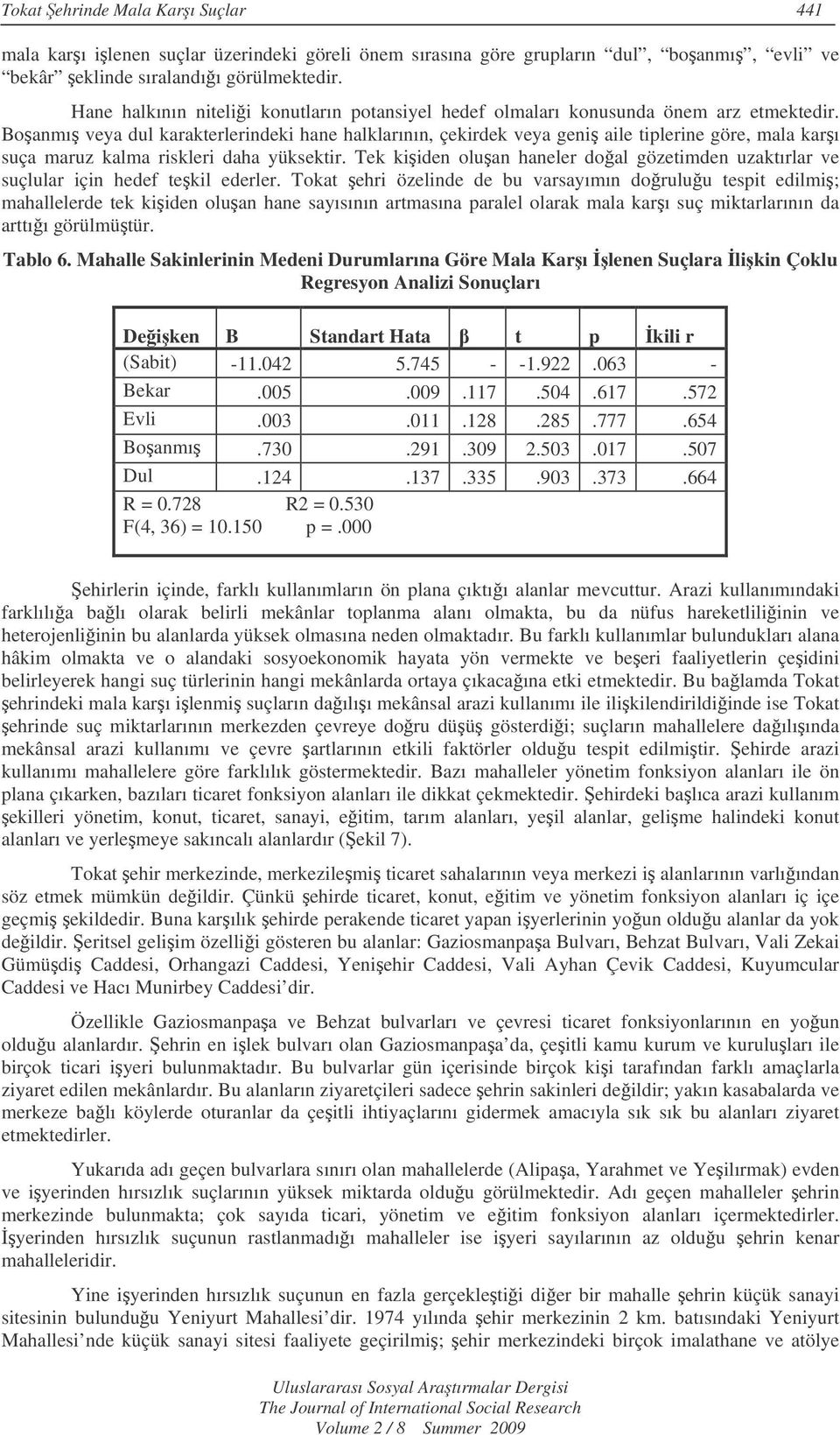 Boanmı veya dul karakterlerindeki hane halklarının, çekirdek veya geni aile tiplerine göre, mala karı suça maruz kalma riskleri daha yüksektir.