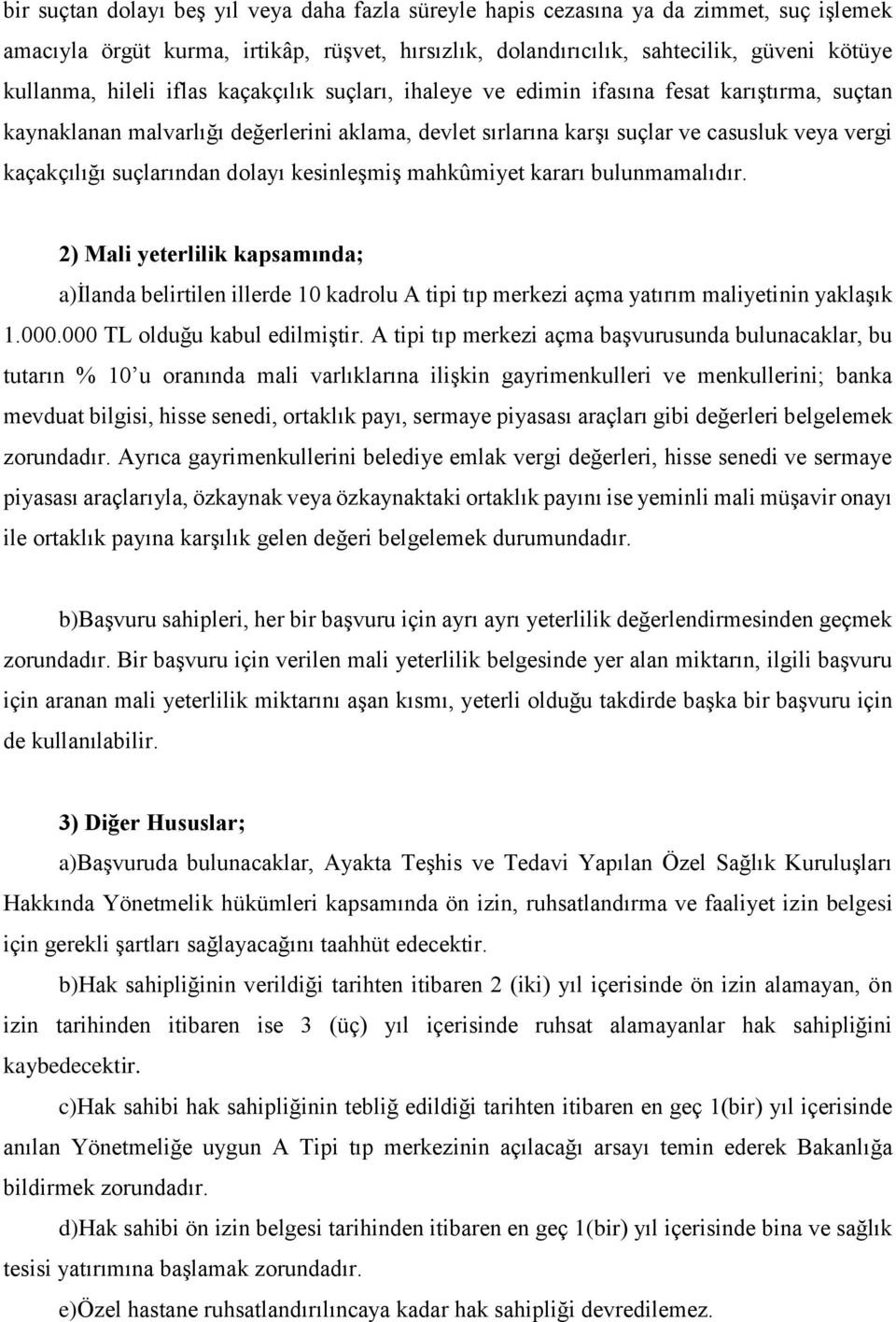 dolayı kesinleşmiş mahkûmiyet kararı bulunmamalıdır. 2) Mali yeterlilik kapsamında; a)ilanda belirtilen illerde 10 kadrolu A tipi tıp merkezi açma yatırım maliyetinin yaklaşık 1.000.