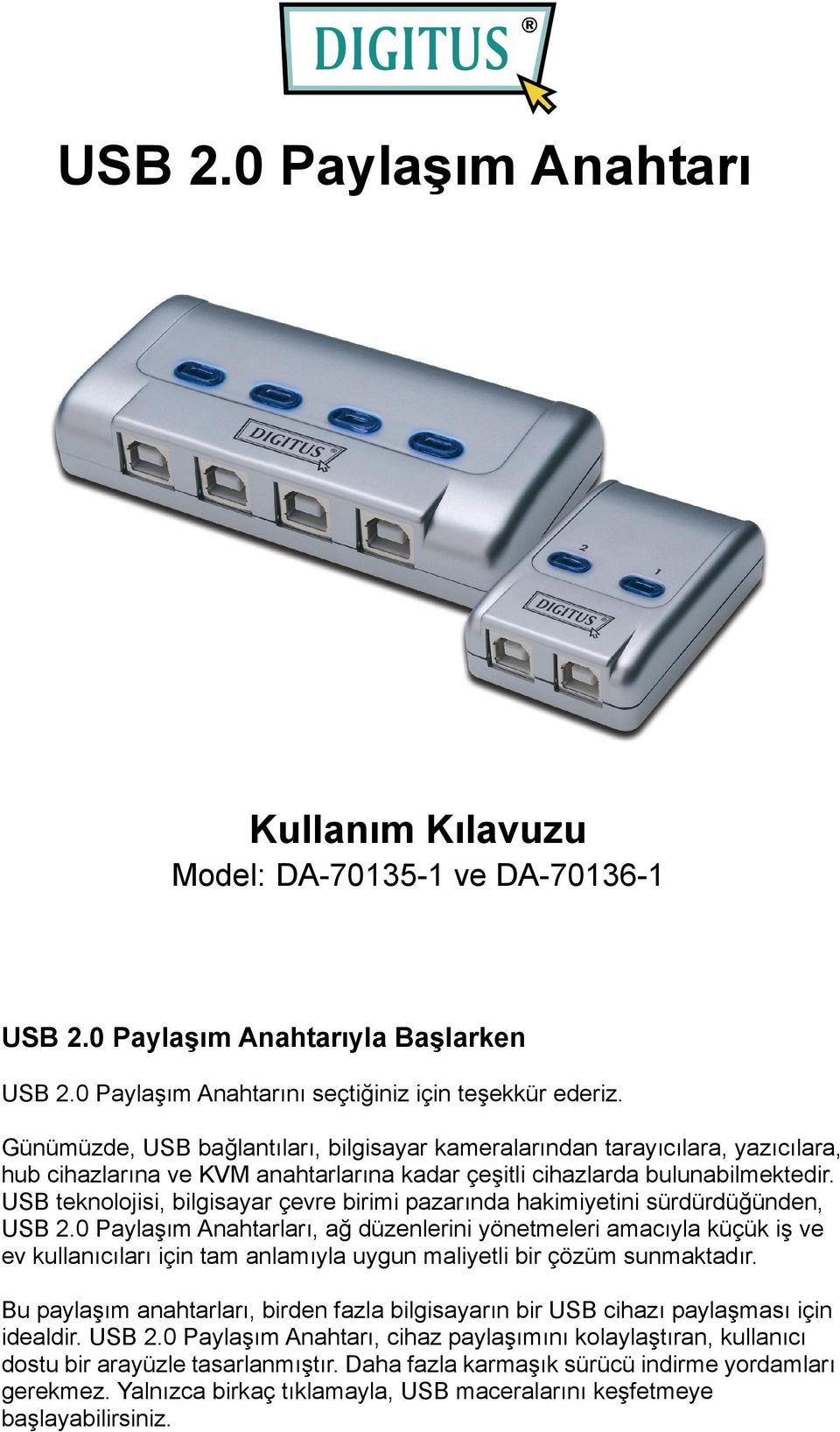 USB teknolojisi, bilgisayar çevre birimi pazarında hakimiyetini sürdürdüğünden, USB 2.