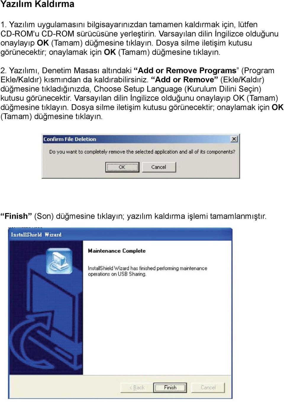 Yazılımı, Denetim Masası altındaki Add or Remove Programs (Program Ekle/Kaldır) kısmından da kaldırabilirsiniz.