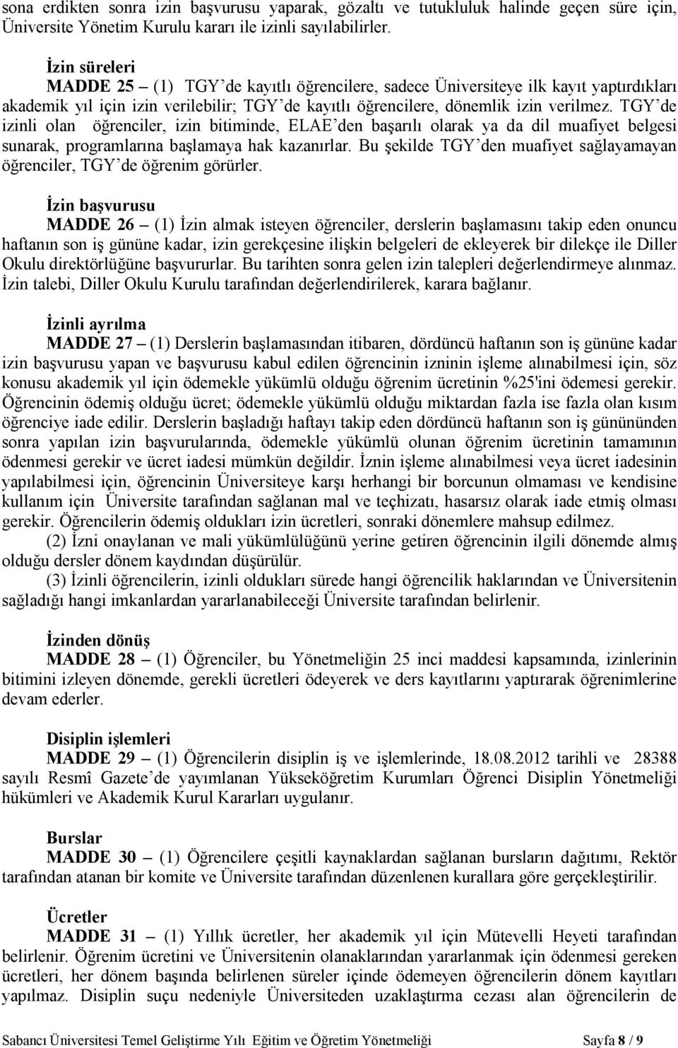 TGY de izinli olan öğrenciler, izin bitiminde, ELAE den başarılı olarak ya da dil muafiyet belgesi sunarak, programlarına başlamaya hak kazanırlar.