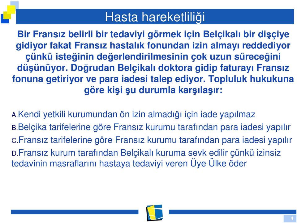 Topluluk hukukuna göre ki i u durumla kar la r: A.Kendi yetkili kurumundan ön izin almad için iade yap lmaz B.