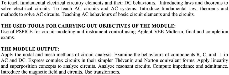 THE USED TOOLS FOR CARRYING OUT OBJECTIVES OF THE MODULE: Use of PSPICE for circuit modeling and instrument control using Agilent-VEE Midterm, final and completion exams.