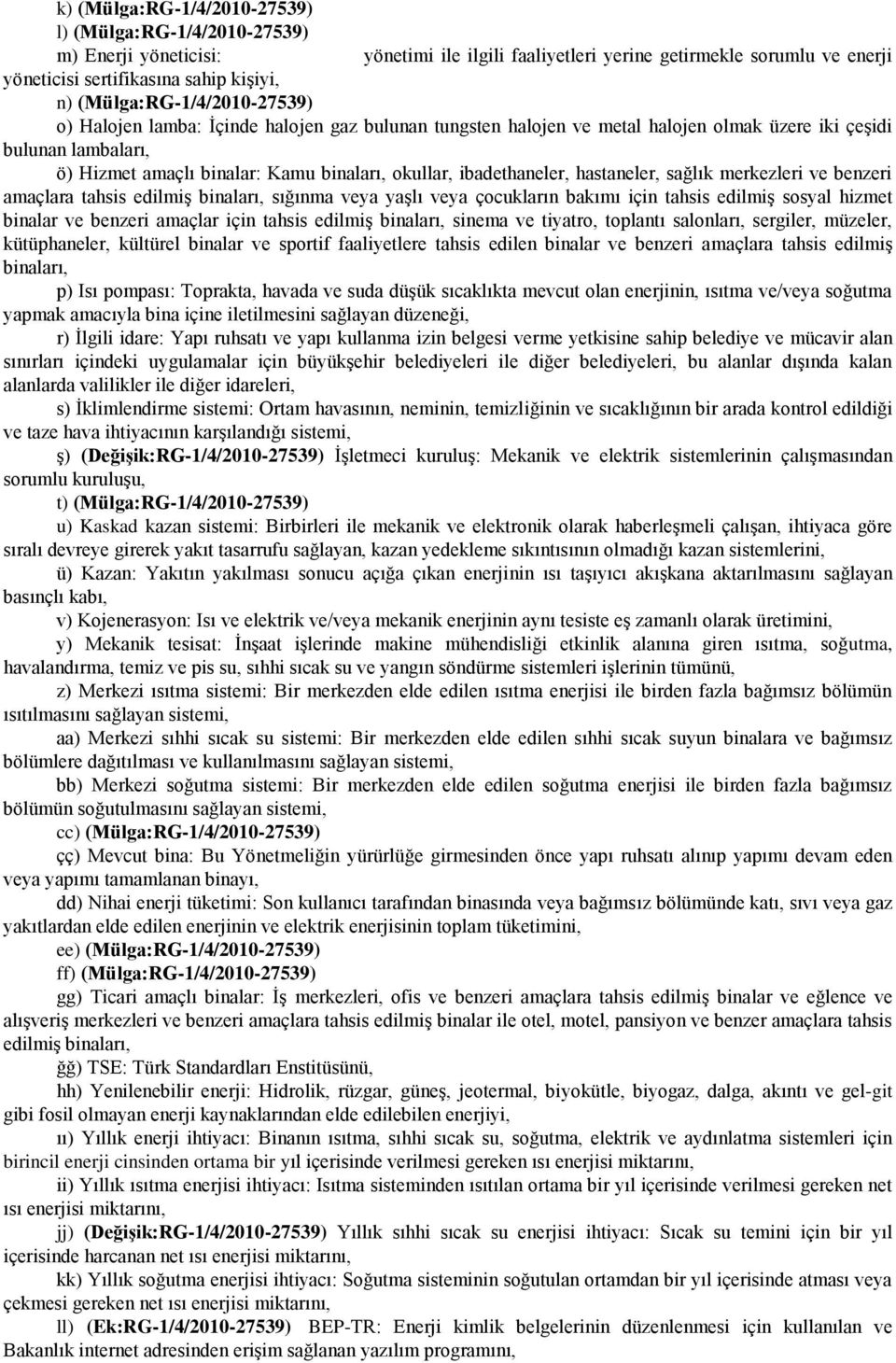 okullar, ibadethaneler, hastaneler, sağlık merkezleri ve benzeri amaçlara tahsis edilmiş binaları, sığınma veya yaşlı veya çocukların bakımı için tahsis edilmiş sosyal hizmet binalar ve benzeri