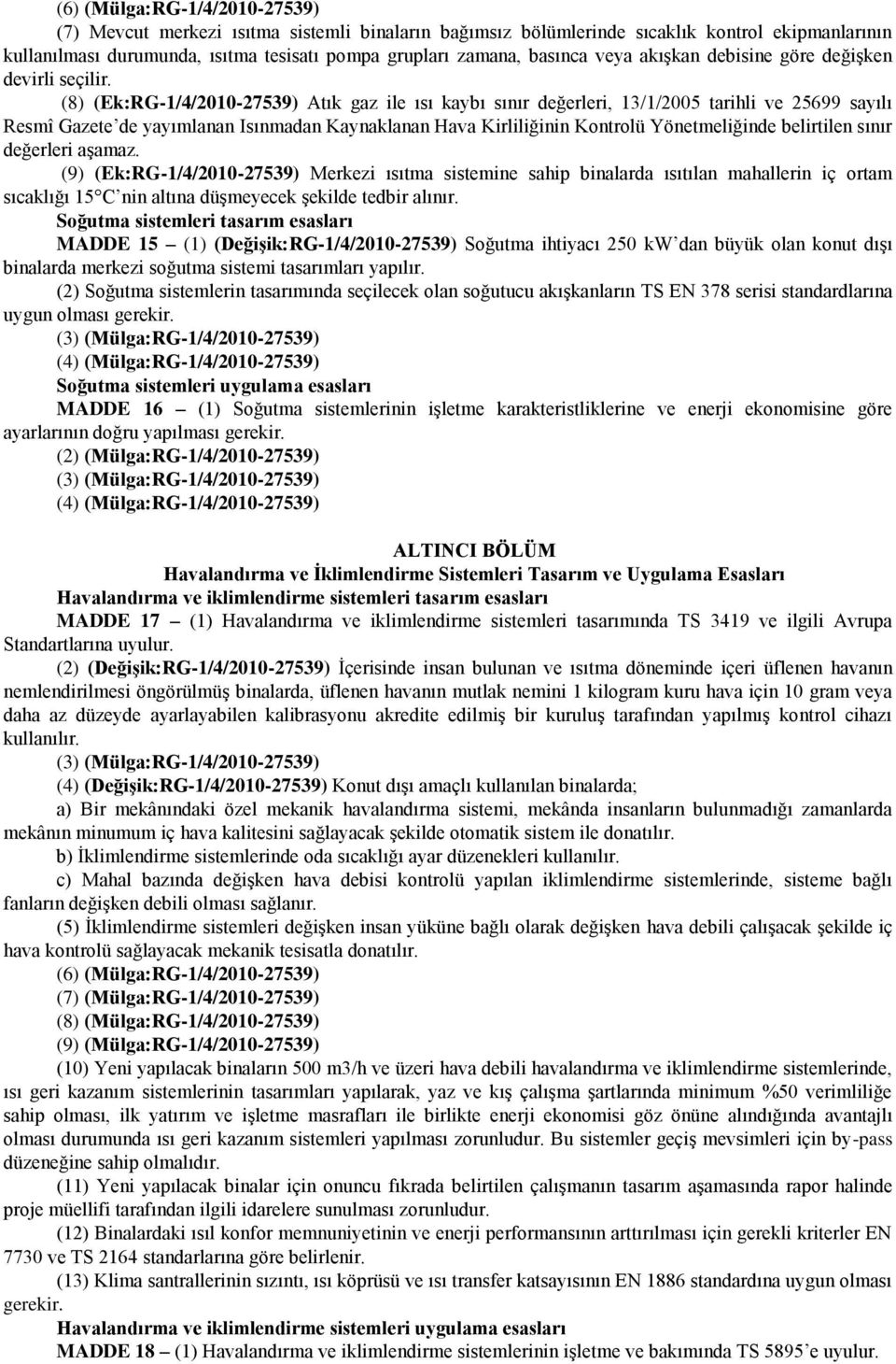 (8) (Ek:RG-1/4/2010-27539) Atık gaz ile ısı kaybı sınır değerleri, 13/1/2005 tarihli ve 25699 sayılı Resmî Gazete de yayımlanan Isınmadan Kaynaklanan Hava Kirliliğinin Kontrolü Yönetmeliğinde