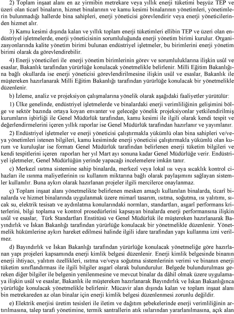 3) Kamu kesimi dışında kalan ve yıllık toplam enerji tüketimleri ellibin TEP ve üzeri olan endüstriyel işletmelerde, enerji yöneticisinin sorumluluğunda enerji yönetim birimi kurulur.