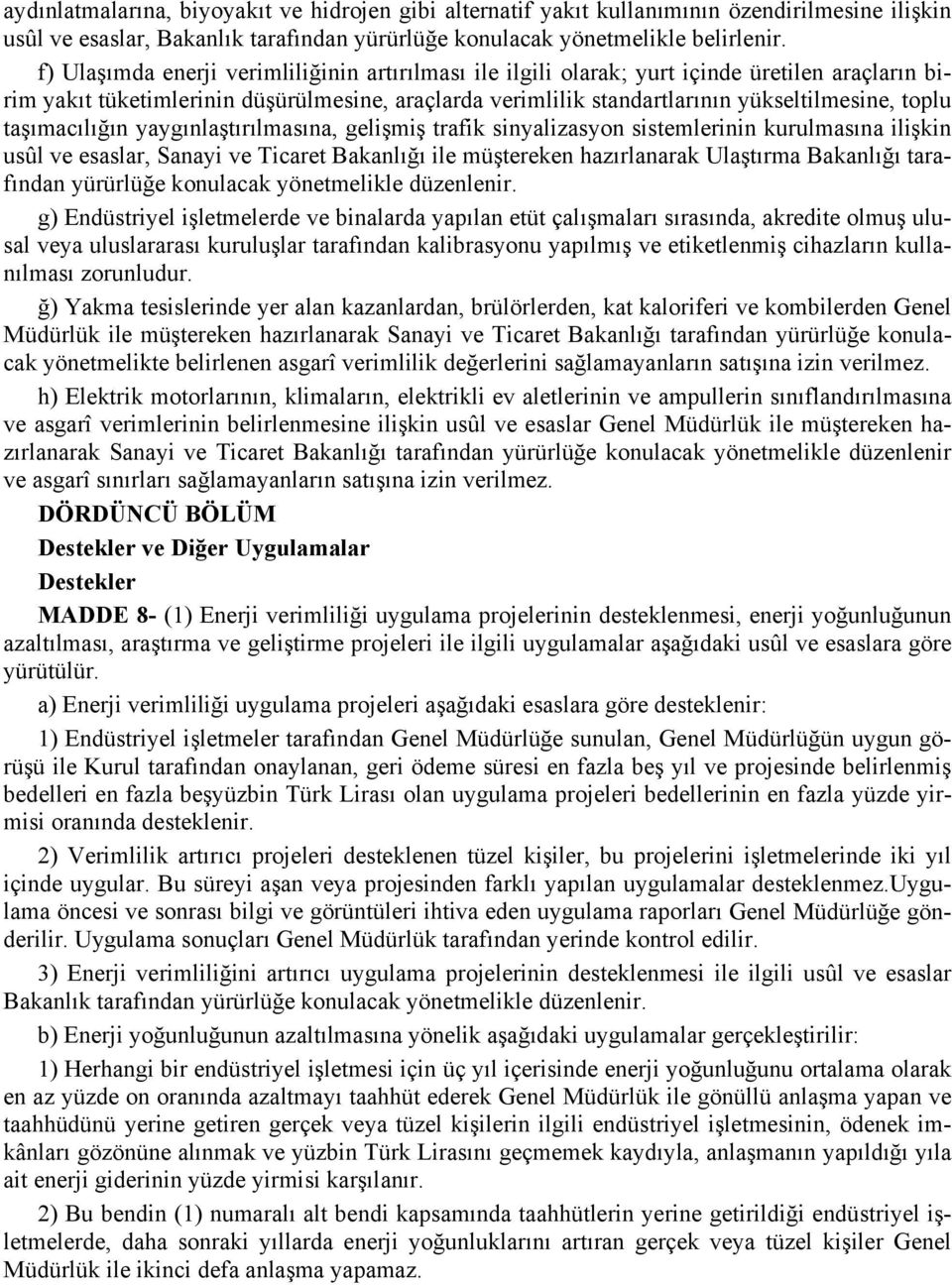 taşımacılığın yaygınlaştırılmasına, gelişmiş trafik sinyalizasyon sistemlerinin kurulmasına ilişkin usûl ve esaslar, Sanayi ve Ticaret Bakanlığı ile müştereken hazırlanarak Ulaştırma Bakanlığı