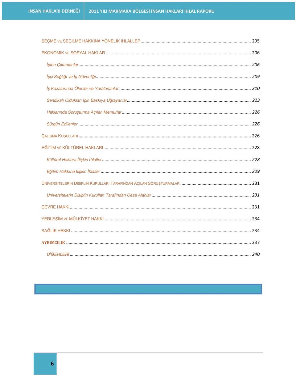 .. 226 Sürgün Edilenler... 226 ÇALIŞMA KOŞULLARI... 226 EĞĐTĐM VE KÜLTÜREL HAKLARI... 228 Kültürel Haklara Đlişkin Đhlaller... 228 Eğitim Hakkına Đlişkin Đhlaller.