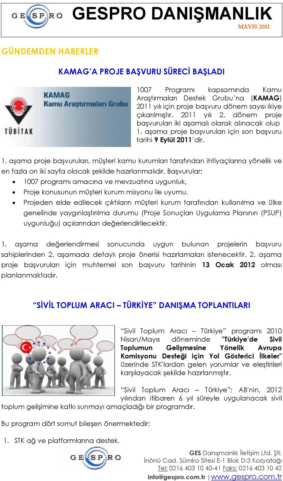 Başvurular: 1007 programı amacına ve mevzuatına uygunluk, Proje konusunun müşteri kurum misyonu ile uyumu, Projeden elde edilecek çıktıların müşteri kurum tarafından kullanılma ve ülke genelinde