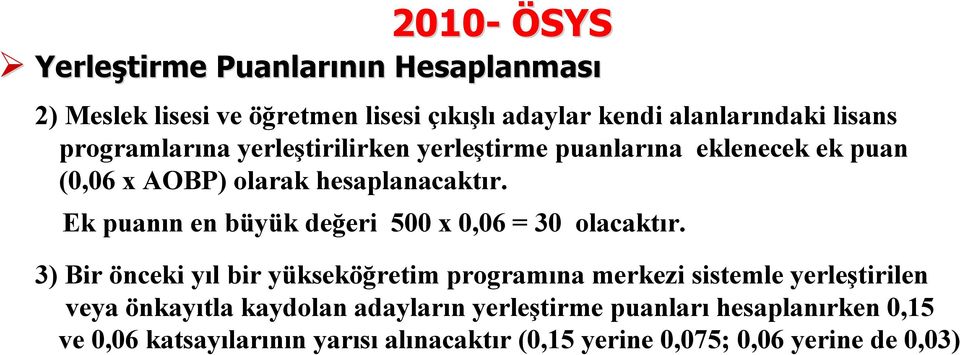 Ek puanın en büyük değeri 500 x 0,06 = 30 olacaktır.