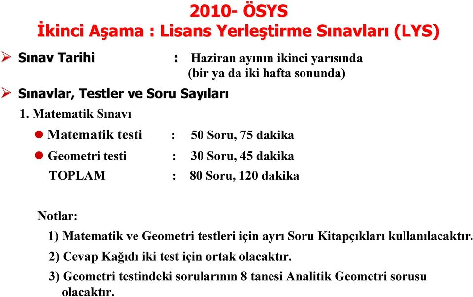 Matematik Sınavı Matematik testi : 50 Soru, 75 dakika Geometri testi : 30 Soru, 45 dakika TOPLAM : 80 Soru, 120 dakika