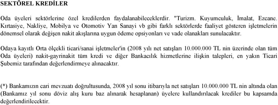 sunulacaktır. Odaya kayıtlı Orta ölçekli ticari/sanai işletmeler'in (2008 yılı net satışları 10.000.