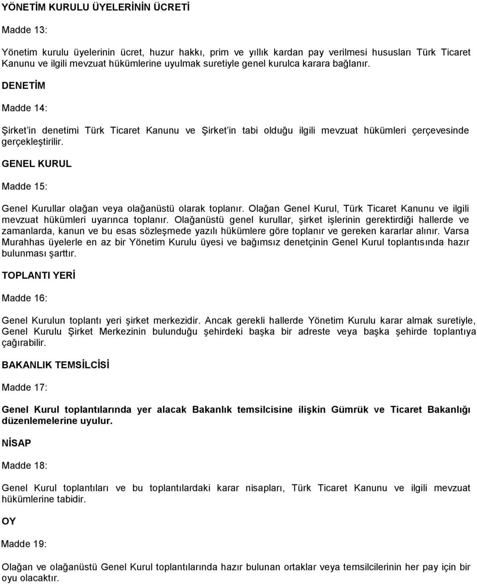 GENEL KURUL Madde 15: Genel Kurullar olağan veya olağanüstü olarak toplanır. Olağan Genel Kurul, Türk Ticaret Kanunu ve ilgili mevzuat hükümleri uyarınca toplanır.