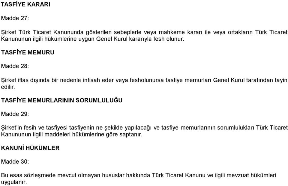 TASFĠYE MEMURLARININ SORUMLULUĞU Madde 29: Şirket in fesih ve tasfiyesi tasfiyenin ne şekilde yapılacağı ve tasfiye memurlarının sorumlulukları Türk Ticaret Kanununun
