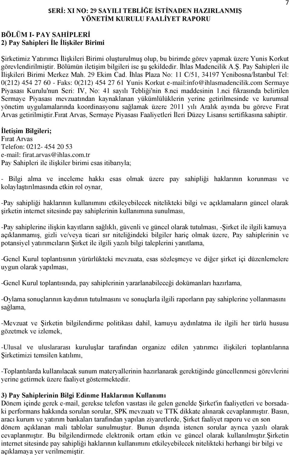 İhlas Plaza No: 11 C/51, 34197 Yenibosna/İstanbul Tel: 0(212) 454 27 60 - Faks: 0(212) 454 27 61 Yunis Korkut e-mail:info@ihlasmadencilik.