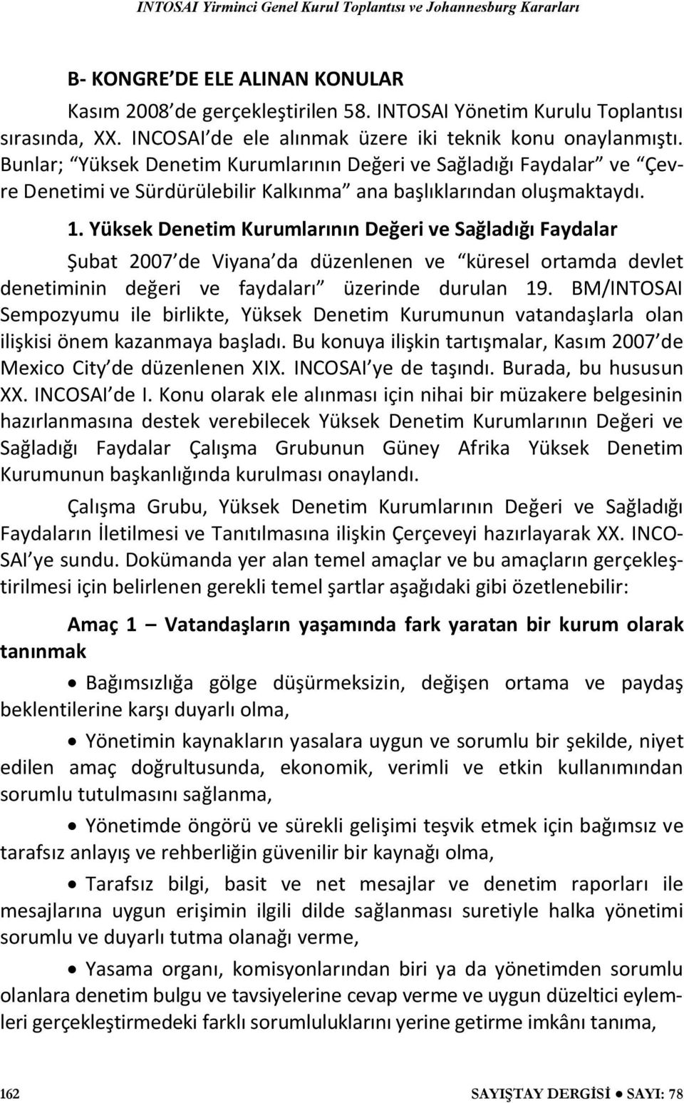 Yüksek Denetim Kurumlarının Değeri ve Sağladığı Faydalar Şubat 2007 de Viyana da düzenlenen ve küresel ortamda devlet denetiminin değeri ve faydaları üzerinde durulan 19.