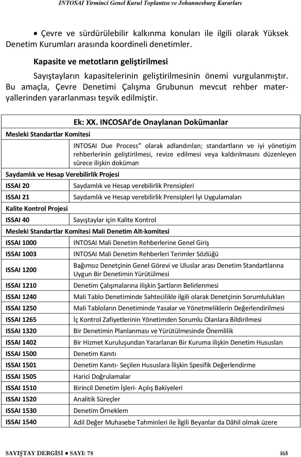 Bu amaçla, Çevre Denetimi Çalışma Grubunun mevcut rehber materyallerinden yararlanması teşvik edilmiştir.