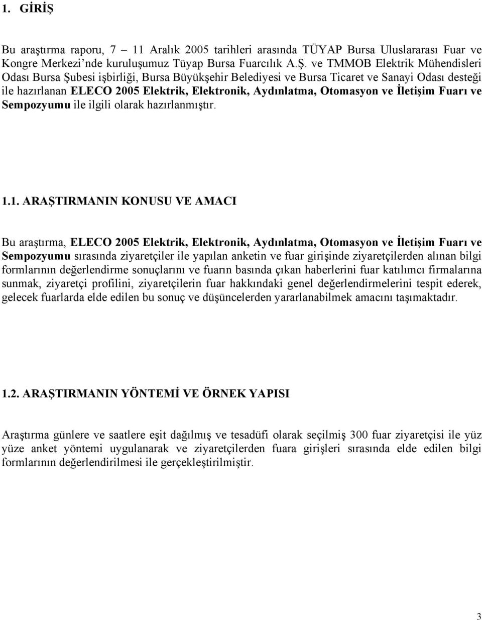 ve TMMOB Elektrik Mühendisleri Odası Bursa Şubesi işbirliği, Bursa Büyükşehir Belediyesi ve Bursa Ticaret ve Sanayi Odası desteği ile hazırlanan ELECO 2005 Elektrik, Elektronik, Aydınlatma, Otomasyon