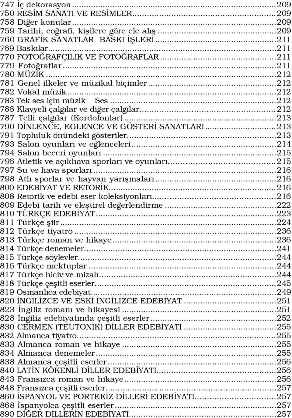 ..212 786 Klavyeli algýlar ve diûer algýlar... 212 787 Telli algýlar (Kordofonlar)...213 790 DÜNLENCE, EGLENCE VE G STERÜ SANATLARI...213 791 Topluluk šnÿndeki gšsteriler.